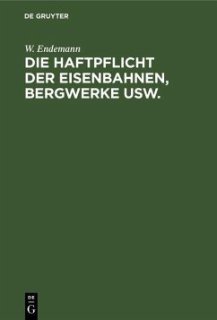 Die Haftpflicht der Eisenbahnen, Bergwerke usw. (eBook, PDF) - Endemann, W.