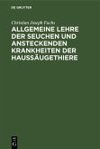 Allgemeine Lehre der Seuchen und ansteckenden Krankheiten der Haussäugethiere (eBook, PDF)