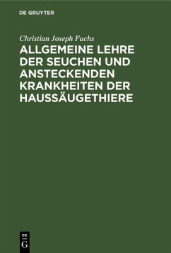 Allgemeine Lehre der Seuchen und ansteckenden Krankheiten der Haussäugethiere (eBook, PDF) - Fuchs, Christian Joseph