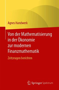 Von der Mathematisierung in der Ökonomie zur modernen Finanzmathematik (eBook, PDF) - Handwerk, Agnes