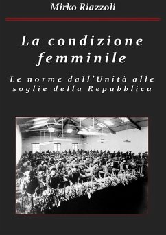 La condizione femminile Le norme dall'Unità alle soglie della Repubblica (eBook, ePUB) - Riazzoli, Mirko