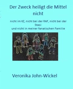 Der Zweck heiligt die Mittel nicht (eBook, ePUB) - John-Wickel, Veronika