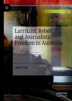 Larrikins, Rebels and Journalistic Freedom in Australia (eBook, PDF) - Vine, Josie