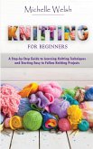 Knitting for Beginners: A Step-by-Step Guide to Learning Knitting Techniques and Starting Easy to Follow Knitting Projects (eBook, ePUB) Knitting for Beginners: A Step-by-Step Guide to Learning Knitting Techniques and Starting Easy to Follow Knitting Projects (eBook, ePUB)