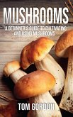 Mushrooms: A Beginner's Guide to Cultivating and Using Mushrooms (eBook, ePUB)