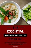 The Essential Beginners Guide to the Ornish Diet: How to Lose Weight Following the Ornish Diet Plan (eBook, ePUB)