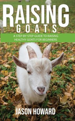 Cover Raising Goats: A Step-by-Step Guide to Raising Healthy Goats for Beginners (eBook, ePUB)