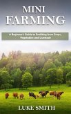 Mini Farming: A Beginner's Guide to Profiting from Crops, Vegetables and Livestock (eBook, ePUB)
