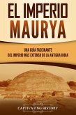 El Imperio Maurya: Una guía fascinante del imperio más extenso de la antigua India (eBook, ePUB)