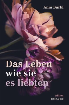 Das Leben wie sie es liebten (eBook, ePUB) - Bürkl, Anni; Schöndorfer, Katharina