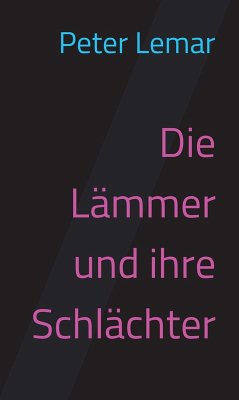 Die Lämmer und ihre Schlächter (eBook, ePUB) - Lemar, Peter