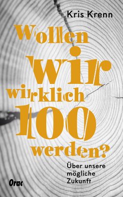 Wollen wir wirklich 100 werden? (eBook, ePUB) - Krenn, Kris