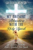 My Awesome Adventure With the Holy Spirit: Life Lessons From the Bible's Greatest Tour Guide (eBook, ePUB)