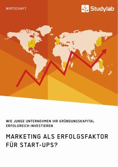 Marketing als Erfolgsfaktor für Start-Ups? Wie junge Unternehmen ihr Gründungskapital erfolgreich investieren (eBook, PDF) Marketing als Erfolgsfaktor für Start-Ups? Wie junge Unternehmen ihr Gründungskapital erfolgreich investieren (eBook, PDF)