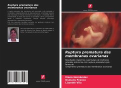 Ruptura prematura das membranas ovarianas - Hernández, Iliana;Franco, Osmany;Vila, Lizzette