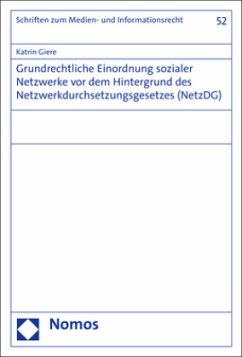 Grundrechtliche Einordnung sozialer Netzwerke vor dem Hintergrund des Netzwerkdurchsetzungsgesetzes (NetzDG) - Giere, Katrin
