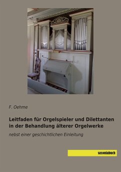 Leitfaden für Orgelspieler und Dilettanten in der Behandlung älterer Orgelwerke - Oehme, F.