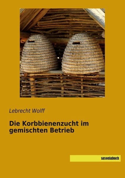 Die Korbbienenzucht im gemischten Betrieb Die Korbbienenzucht im gemischten Betrieb