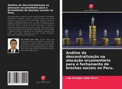 Análise da descentralização na alocação orçamentária para o fechamento de brechas sociais no Peru. - Calle Perez, Luis Enrique
