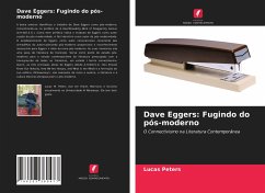 Dave Eggers: Fugindo do pós-moderno - Peters, Lucas
