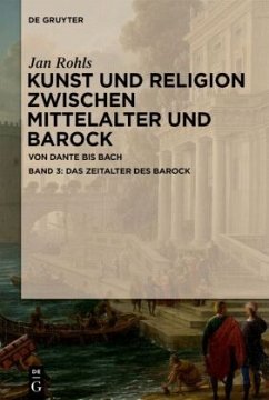 Das Zeitalter des Barock / Jan Rohls: Kunst und Religion zwischen Mittelalter und Barock Band 3 - Rohls, Jan