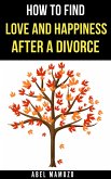 How to Find Love and Happiness After a Divorce (eBook, ePUB)