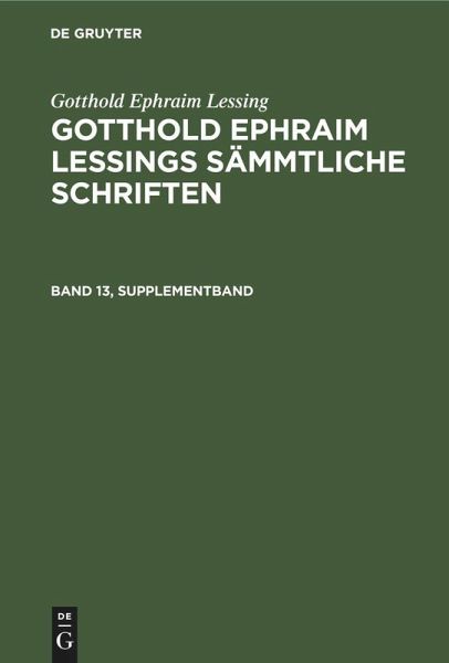 Gotthold Ephraim Lessing: Gotthold Ephraim Lessings Sämmtliche Schriften. Band 13, Supplementband Gotthold Ephraim Lessing: Gotthold Ephraim Lessings Sämmtliche Schriften. Band 13, Supplementband