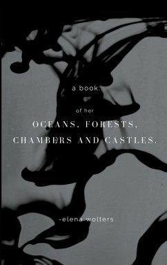 A book of her oceans, forests, chambers and castles. - wolters, elena