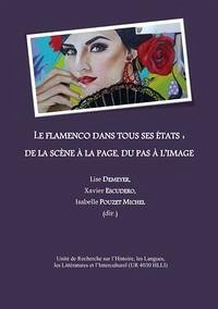 Le flamenco dans tous ses états: de la scène à la page, du pas à l'image - Demeyer, Lise; Pouzet, Michel