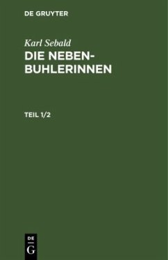 Karl Sebald: Die Nebenbuhlerinnen. Teil 1/2 - Sebald, Karl