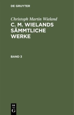 Christoph Martin Wieland: C. M. Wielands Sämmtliche Werke. Band 3 - Wieland, Christoph Martin