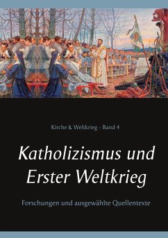 Katholizismus und Erster Weltkrieg - Achleitner, Wilhelm;Missalla, Heinrich;Ruster, Thomas