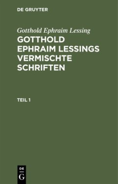 Gotthold Ephraim Lessing: Gotthold Ephraim Lessings Vermischte Schriften. Teil 1 - Lessing, Gotthold Ephraim