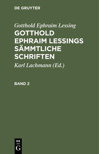 Gotthold Ephraim Lessing: Gotthold Ephraim Lessings Sämmtliche Schriften. Band 2 Gotthold Ephraim Lessing: Gotthold Ephraim Lessings Sämmtliche Schriften. Band 2