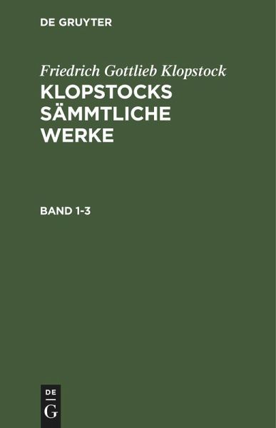 Friedrich Gottlieb Klopstock: Klopstocks sämmtliche Werke. Band 1-3