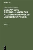 Emil Du Bois-Reymond: Gesammelte Abhandlungen zur allgemeinen Muskel- und Nervenphysik. Band 1