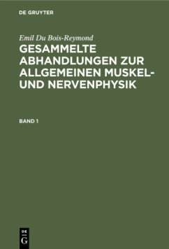 Emil Du Bois-Reymond: Gesammelte Abhandlungen zur allgemeinen Muskel- und Nervenphysik. Band 1 - Du Bois-Reymond, Emil
