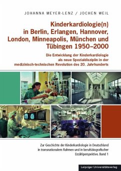 Kinderkardiologie(n) in Berlin, Erlangen, Hannover, London, Minneapolis, München und Tübingen 1950-2000 - Meyer-Lenz, Johanna;Weil, Jochen