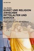 Spätmittelalter und Renaissance / Jan Rohls: Kunst und Religion zwischen Mittelalter und Barock Band 1