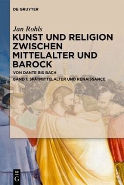 Spätmittelalter und Renaissance / Jan Rohls: Kunst und Religion zwischen Mittelalter und Barock Band 1 - Rohls, Jan