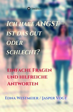 Ich habe Angst - ist das gut oder schlecht? (eBook, ePUB) - Jasper Vogt, Edna Westmeier