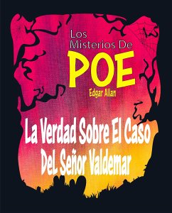 La Verdad Sobre El Caso Del Señor Valdemar (eBook, ePUB) - Poe, Edgar Allan; Poe, Edgar Allan