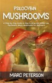 Psilocybin Mushrooms: A Step-by-Step Guide on How to Grow and Safely Use Psychedelic Magic Mushrooms for Beginners (eBook, ePUB) Psilocybin Mushrooms: A Step-by-Step Guide on How to Grow and Safely Use Psychedelic Magic Mushrooms for Beginners (eBook, ePUB)