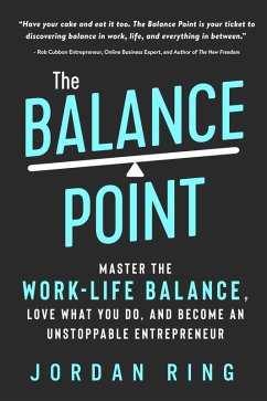 The Balance Point: Master the Work-Life Balance, Love What You do, and Become an Unstoppable Entrepreneur (eBook, ePUB) - Ring, Jordan