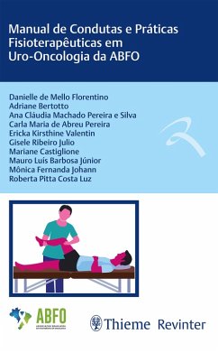 Manual de Condutas e Práticas Fisioterapêuticas em Uro-Oncologia da ABFO (eBook, ePUB) - Florentino, Danielle de Mello; Luz, Roberta Pitta Costa; Bertotto, Adriane; Silva, Ana Cláudia Machado Pereira e; Pereira, Carla Maria de Abreu; Valentin, Ericka Kirsthine; Júlio, Gisele Ribeiro; Castiglione, Mariane; Júnior, Mauro Luís Barbosa; Johann, Mônica Fernanda