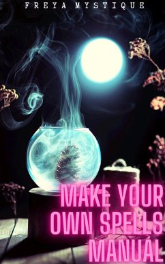 Make Your Own Spells Manual (eBook, ePUB) - Mystique, Freya