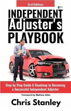Independent Adjuster's Playbook: Step by Step Guide & Roadmap to Becoming a Successful Independent Adjuster (IA Playbook Series, #1) (eBook, ePUB) - Stanley, Chris