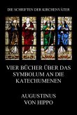Vier Bücher über das Symbolum an die Katechumenen (eBook, ePUB)