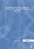 Re-building Trust with Traumatised Children & The House that Wouldn't Fall Down (eBook, PDF)