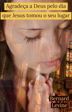 Cover Agradeça a Deus pelo dia que Jesus tomou o seu lugar (eBook, ePUB)